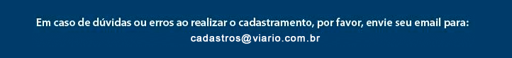 Em caso de dúvidas, envie seu email para cadastramento@viario.com.br